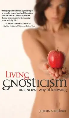 Gnosticismul viu: O cale străveche de cunoaștere - Living Gnosticism: An Ancient Way of Knowing