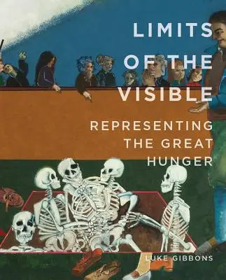 Limitele vizibilului: Reprezentarea Marii Foamete - Limits of the Visible: Representing the Great Hunger