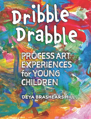Dribble Drabble: Experiențe artistice de proces pentru copii mici - Dribble Drabble: Process Art Experiences for Young Children
