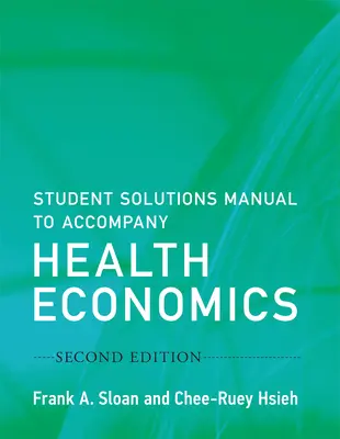 Student Solutions Manual to Accompany Health Economics, Ediția a doua - Student Solutions Manual to Accompany Health Economics, Second Edition