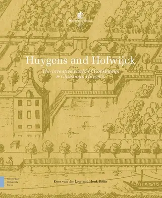 Huygens și Hofwijck: Lumea inventivă a lui Constantijn și Christiaan Huygens - Huygens and Hofwijck: The Inventive World of Constantijn and Christiaan Huygens