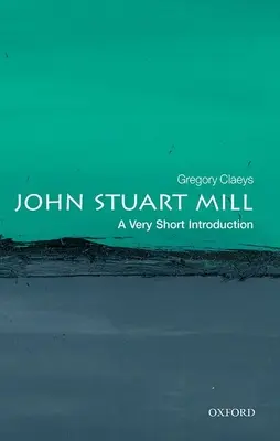 John Stuart Mill: O introducere foarte scurtă - John Stuart Mill: A Very Short Introduction