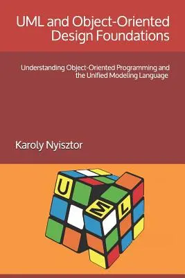 Fundamentele UML și ale proiectării orientate pe obiecte: Înțelegerea programării orientate pe obiecte și a limbajului unificat de modelare - UML and Object-Oriented Design Foundations: Understanding Object-Oriented Programming and the Unified Modeling Language