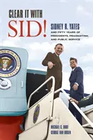 Clear It with Sid! Sidney R. Yates and Fifty Years of Presidents, Pragmatism, and Public Service - Clear It with Sid!: Sidney R. Yates and Fifty Years of Presidents, Pragmatism, and Public Service