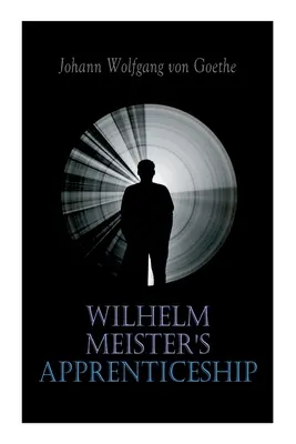 Ucenicia lui Wilhelm Meister: Clasic al literaturii germane - Wilhelm Meister's Apprenticeship: German Literature Classic