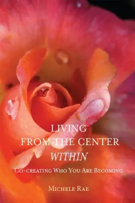 Trăind din centrul interior: Co-crearea a ceea ce devii - Living from the Center Within: Co-Creating Who You Are Becoming
