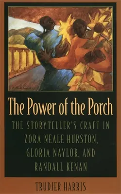 The Power of the Porch: Meșteșugul povestitorului la Zora Neale Hurston, Gloria Naylor și Randall Kenan - The Power of the Porch: The Storyteller's Craft in Zora Neale Hurston, Gloria Naylor, and Randall Kenan