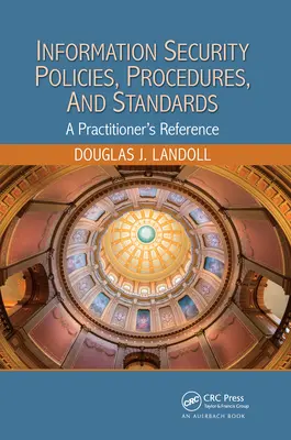 Politici, proceduri și standarde de securitate a informațiilor: A Practitioner's Reference - Information Security Policies, Procedures, and Standards: A Practitioner's Reference