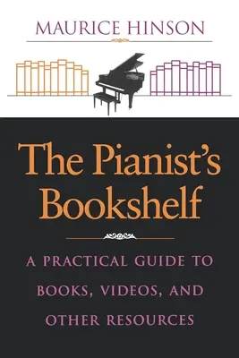 The Pianist's Bookshelf: Un ghid practic pentru cărți, videoclipuri și alte resurse - The Pianist's Bookshelf: A Practical Guide to Books, Videos, and Other Resources