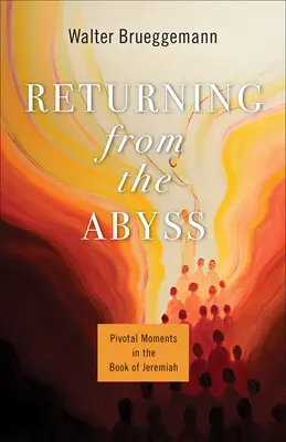 Întoarcerea din abis: Momente cruciale în Cartea lui Ieremia (Returning from the Abyss: Pivotal Moments in the Book of Jeremiah) - Returning from the Abyss: Pivotal Moments in the Book of Jeremiah