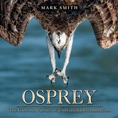 Osprey: Căutarea glorioasă a determinării neînfrânate - Osprey: The Glorious Pursuit of Unbridled Determination