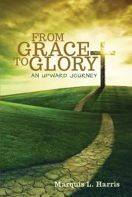 De la har la glorie, o călătorie ascendentă - From Grace to Glory, an Upward Journey