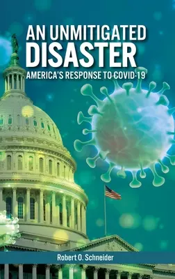 Un dezastru neîmpiedicat: Răspunsul Americii la Covid-19 - An Unmitigated Disaster: America's Response to Covid-19
