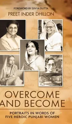 Depășiți și deveniți: Portrete în cuvinte ale cinci femei Punjabi eroice - Overcome and Become: Portraits in Words of Five Heroic Punjabi Women