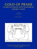 Aurul laudei: Studii asupra Egiptului Antic în onoarea lui Edward F. Wente - Gold of Praise: Studies on Ancient Egypt in Honor of Edward F. Wente