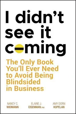 N-am văzut-o venind: The Only Book You'll Ever Need to Avoid Being Blindsided in Business: The Only Book You'll Ever Need to Avoid Being Blindsided in Business - I Didn't See It Coming: The Only Book You'll Ever Need to Avoid Being Blindsided in Business