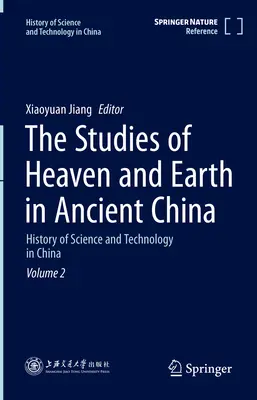 Studiul cerului și al pământului în China antică: Istoria științei și tehnologiei în China Volumul 2 - The Studies of Heaven and Earth in Ancient China: History of Science and Technology in China Volume 2