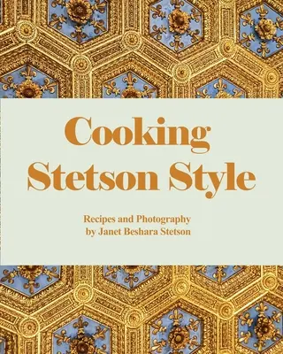 Gătitul în stil Stetson: Rețete și fotografii - Cooking Stetson Style: Recipes and Photography