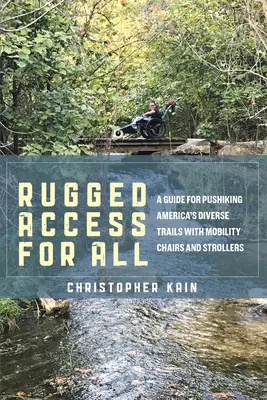 Rugged Access for All: Un ghid pentru parcurgerea diverselor trasee din America cu scaune și cărucioare cu mobilitate - Rugged Access for All: A Guide for Pushiking America's Diverse Trails with Mobility Chairs and Strollers