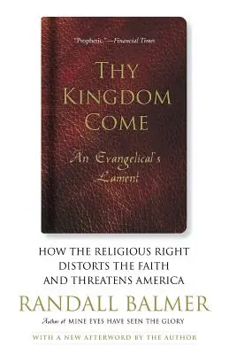 Thy Kingdom Come: How the Religious Right Distorsions Faith and Threatens America; An Evangelical's Lament - Thy Kingdom Come: How the Religious Right Distorts Faith and Threatens America; An Evangelical's Lament