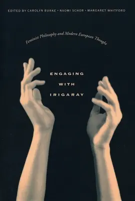 Angajare cu Irigaray: Filosofia feministă și gândirea europeană modernă - Engaging with Irigaray: Feminist Philosophy and Modern European Thought