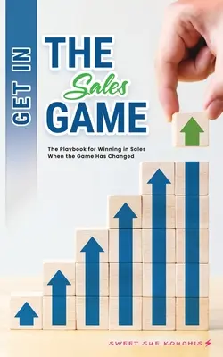 Get in the Sales Game: Cartea de joc pentru a câștiga în vânzări când jocul s-a schimbat - Get in the Sales Game: The Playbook for Winning in Sales When the Game Has Changed