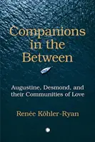 Companioni in the Between: Augustine, Desmond și comunitățile lor de iubire - Companions in the Between: Augustine, Desmond, and Their Communities of Love