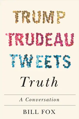 Trump, Trudeau, Tweets, Adevărul: O conversație - Trump, Trudeau, Tweets, Truth: A Conversation