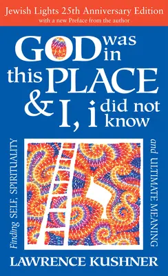 Dumnezeu era în acest loc & Eu, eu n-am știut - Ed. a 25-a aniversare În căutarea sinelui, a spiritualității și a sensului suprem - God Was in This Place & I, I Did Not Know--25th Anniversary Ed: Finding Self, Spirituality and Ultimate Meaning
