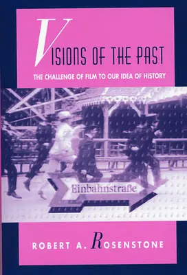 Viziuni ale trecutului: The Challenge of Film to Our Idea of History (Provocarea filmului pentru ideea noastră de istorie) - Visions of the Past: The Challenge of Film to Our Idea of History