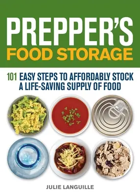 Depozitarea alimentelor de către Prepper: 101 pași simpli pentru a stoca la prețuri accesibile o rezervă de alimente salvatoare - Prepper's Food Storage: 101 Easy Steps to Affordably Stock a Life-Saving Supply of Food