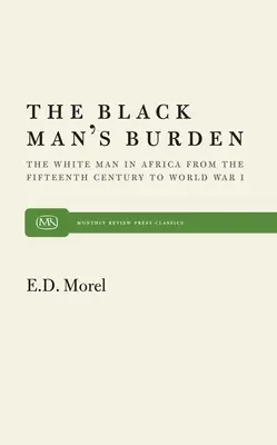 Povara omului negru: Omul alb în Africa din secolul al XV-lea până la Primul Război Mondial - The Black Man's Burden: The White Man in Africa from the Fifteenth Century to World War I