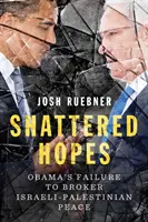 Speranțe spulberate - eșecul lui Obama în negocierea păcii israeliano-palestiniene - Shattered Hopes - Obama's Failure to Broker Israeli-Palestinian Peace