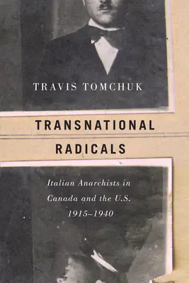Radicali transnaționali: Anarhiștii italieni în Canada și SUA, 1915-1940 - Transnational Radicals: Italian Anarchists in Canada and the U.S., 1915-1940