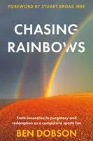 Chasing Rainbows - From Innocence to Purgatory and Redemption as a Compulsive Sports Fan