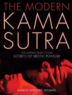 Kama Sutra modernă: Ghidul suprem al secretelor plăcerii erotice - The Modern Kama Sutra: The Ultimate Guide to the Secrets of Erotic Pleasure