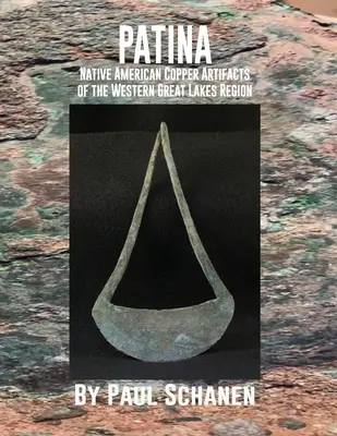 Patina: Artefacte din cupru ale nativilor americani din regiunea Marilor Lacuri de Vest - Patina: Native American Copper Artifacts of the Western Great Lakes Region