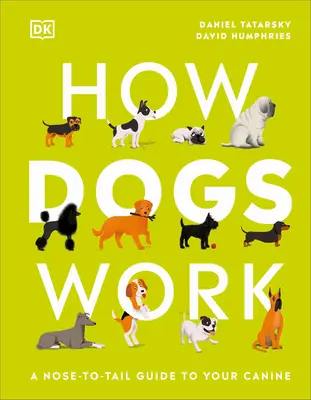 Cum funcționează câinii: Un ghid de la cap la coadă pentru câinele tău - How Dogs Work: A Head-To-Tail Guide to Your Canine
