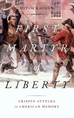 Primul martir al libertății: Crispus Attucks în memoria americană - First Martyr of Liberty: Crispus Attucks in American Memory