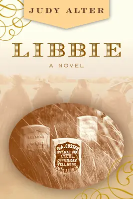 Libbie: Un roman despre Elizabeth Bacon Custer - Libbie: A Novel about Elizabeth Bacon Custer