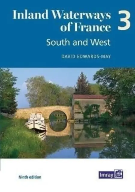 Căile navigabile interioare ale Franței Volumul 3 Sud și Vest - Sud și Vest - Inland Waterways of France Volume 3 South and West - South and West