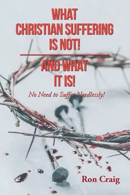 Ce nu este suferința creștină! și ce este ea! - What Christian Suffering Is Not! and What It Is!