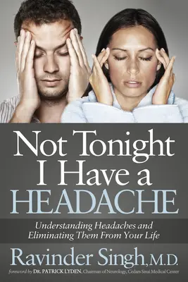 Not Tonight I Have a Headache: Înțelegerea durerilor de cap și eliminarea lor din viața ta - Not Tonight I Have a Headache: Understanding Headache and Eliminating It from Your Life