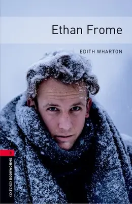 Biblioteca Oxford Bookworms: Ethan Frome: Nivelul 3: Vocabular de 1000 de cuvinte - Oxford Bookworms Library: Ethan Frome: Level 3: 1000-Word Vocabulary