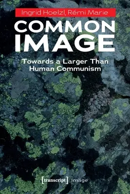 Imaginea comună: Către un comunism mai mare decât omul - Common Image: Towards a Larger Than Human Communism
