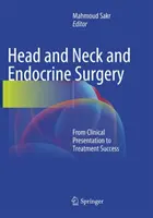 Chirurgia capului și gâtului și endocrină: De la prezentarea clinică la succesul tratamentului - Head and Neck and Endocrine Surgery: From Clinical Presentation to Treatment Success