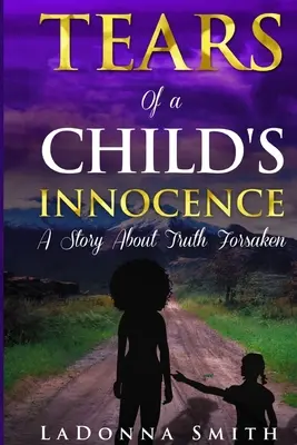 Lacrimile inocenței unui copil: O poveste despre adevărul abandonat - Tears of a Child's Innocence: A Story About Truth Forsaken