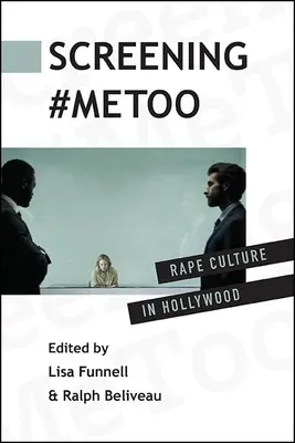 Ecranizarea #Metoo: Cultura violului la Hollywood - Screening #Metoo: Rape Culture in Hollywood