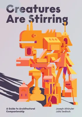 Creatures Are Stirring: Un ghid pentru însoțirea arhitecturală - Creatures Are Stirring: A Guide to Architectural Companionship