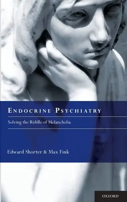 Psihiatria endocrină: Rezolvarea enigmei melancoliei - Endocrine Psychiatry: Solving the Riddle of Melancholia